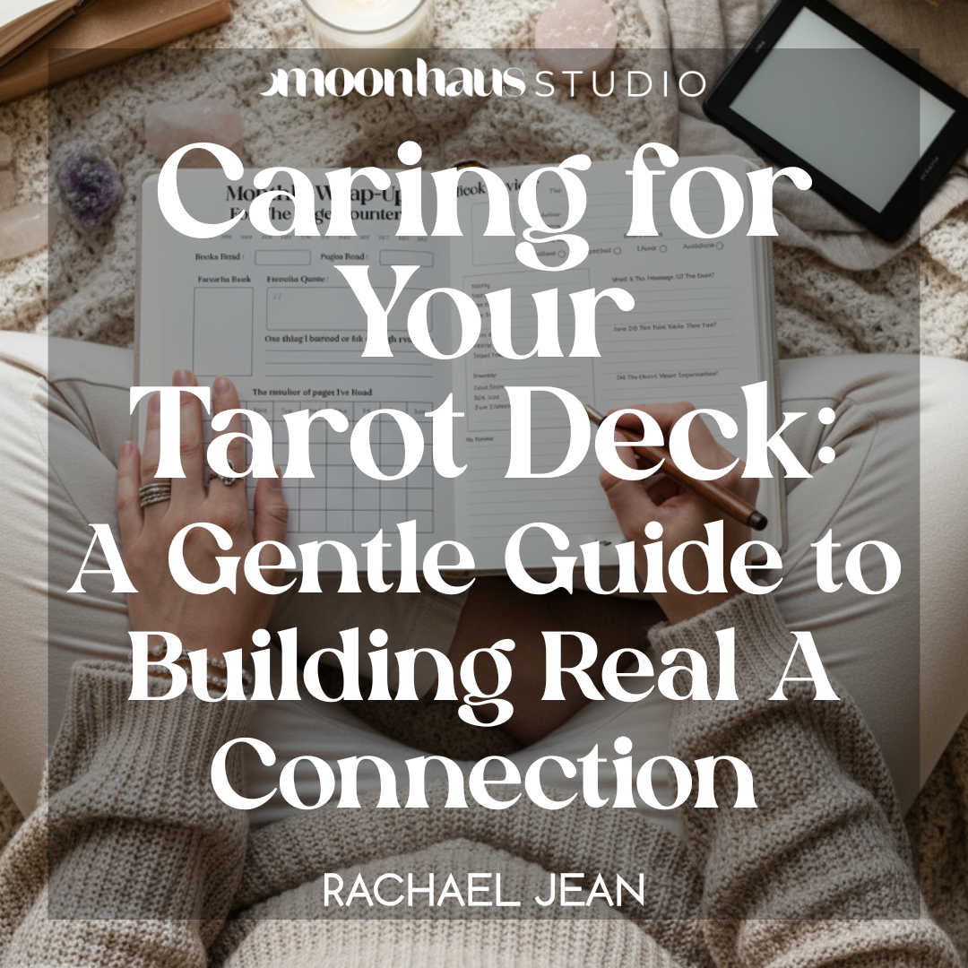 Caring for Your Tarot Deck — A Gentle Guide to Building A Real Connection