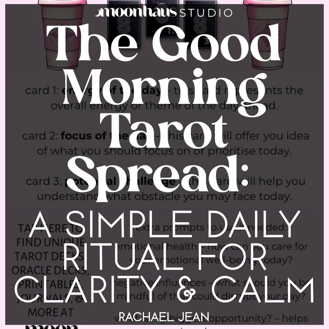 Good Morning Tarot Spread: A Simple Daily Ritual for Clarity & Calm