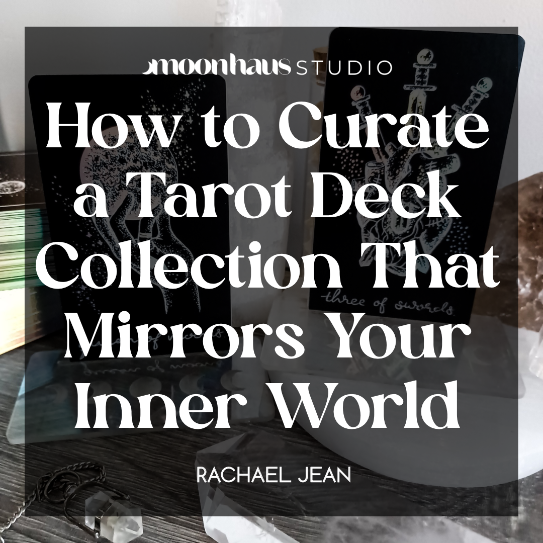 In white lettering, ‘How to curate a tarot deck collection that mirrors your inner world by Rachael Jean’, showing the MoonHaus Studio logo on a dark background 