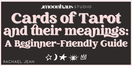 Cards of Tarot and Their Meanings: A Beginner-Friendly Guide