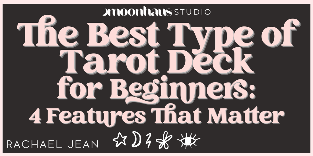 Best Tarot Deck for Beginners: 4 Features That Matter