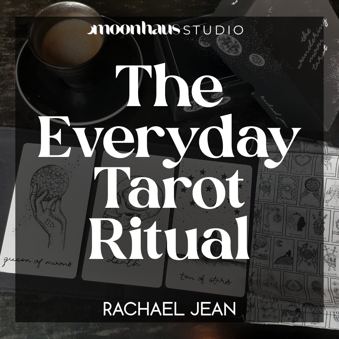 The Everyday Tarot Ritual by Rachael Jean Of MoonHaus Studio 