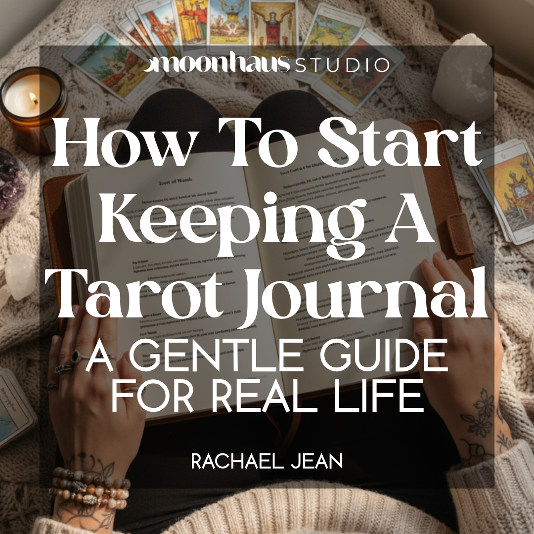 How To Start Keeping A Tarot Journal: A Gentle Guide For Real Life Tarot Readers
